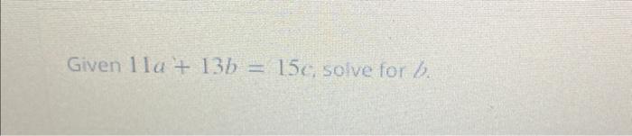 Solved Given 11a+13b=15c; Solve For B. | Chegg.com