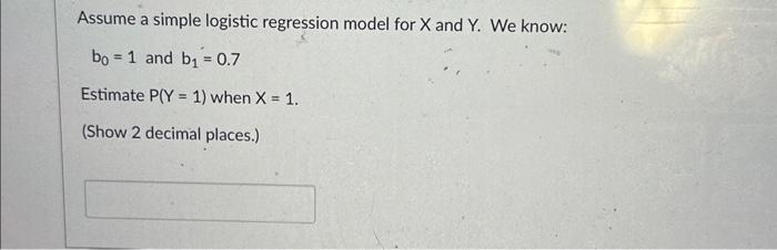 Solved Assume A Simple Logistic Regression Model For X And | Chegg.com