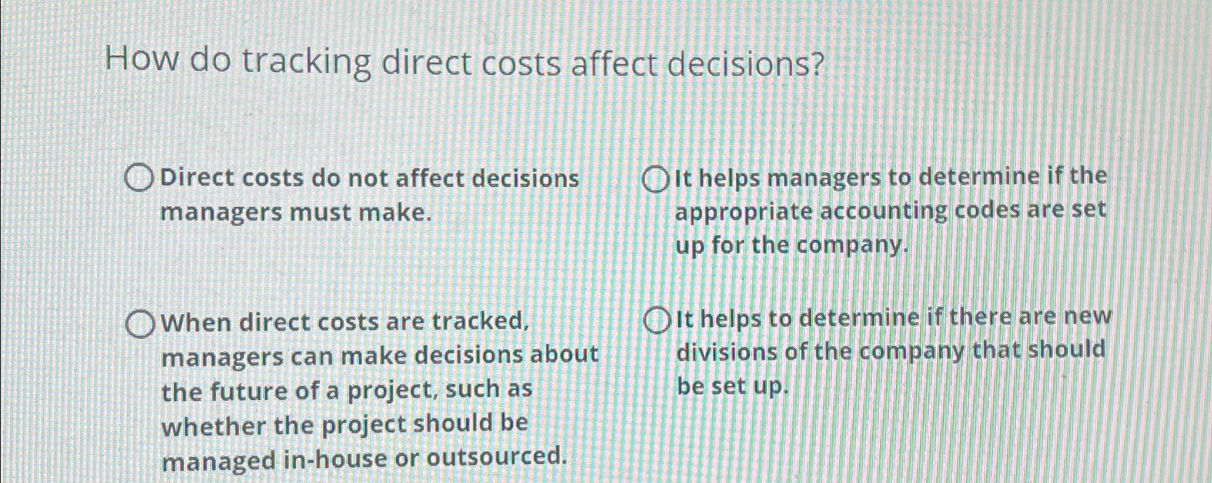 Solved How do tracking direct costs affect decisions?Direct | Chegg.com