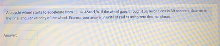 Solved A bicycle wheel starts to accelerate from ω0=48rad/s. | Chegg.com