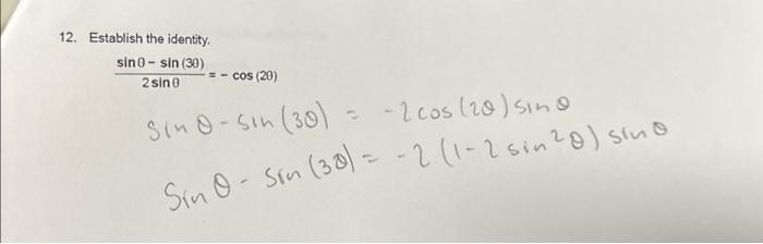 12. Establish the identity. \[ \begin{array}{l} \frac{\sin \theta-\sin (30)}{2 \sin \theta}=-\cos (20) \\ \sin \theta-\sin (3