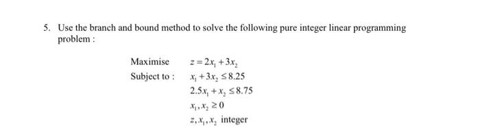 Solved 5. Use the branch and bound method to solve the | Chegg.com