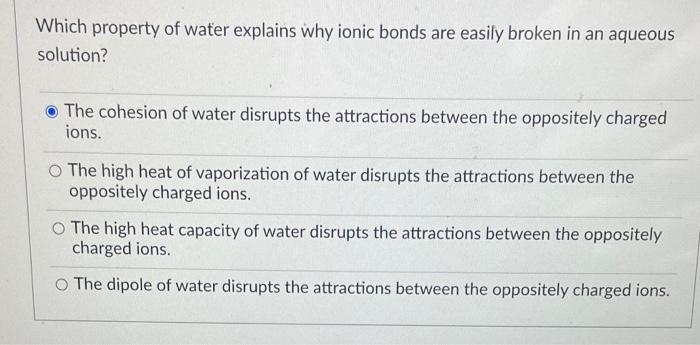 Which property of water explains why ionic bonds are easily broken in an aqueous solution?

The cohesion of water disrupts th