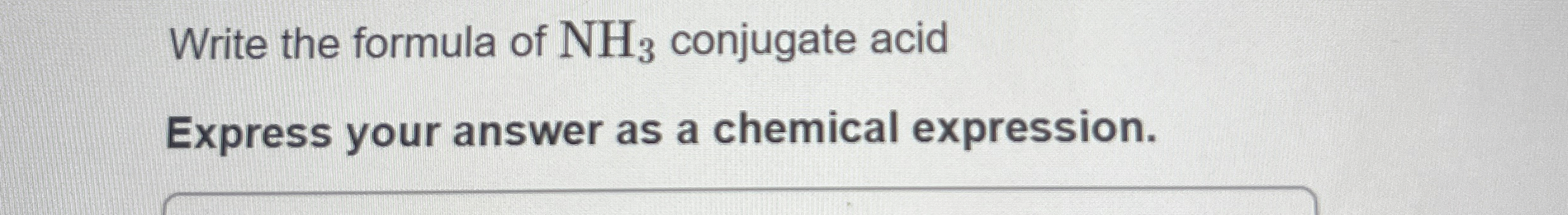 Solved Write the formula of NH3 ﻿conjugate acidExpress your | Chegg.com