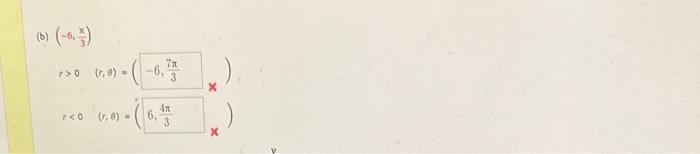 (b) \( \left(-6, \frac{\pi}{3}\right) \) \[ \begin{aligned} r>0 \quad(r, \theta)=\left(\begin{array}{c} x^{\prime} \end{array