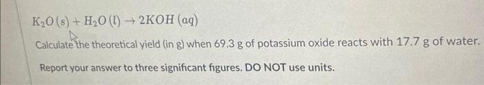 Solved K2O(s)+H2O(l)→2KOH(aq) Calculate the theoretical | Chegg.com