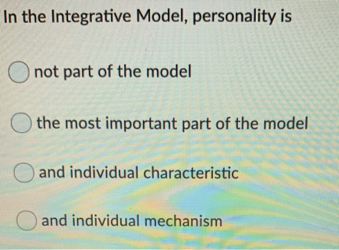 Solved In the Integrative Model, personality is O not part | Chegg.com