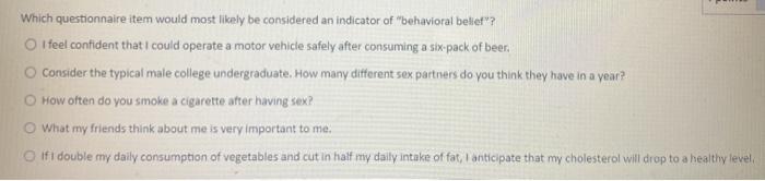 Which questionnaire item would most likely be considered an indicator of behavioral belief? O feel confident that I could op