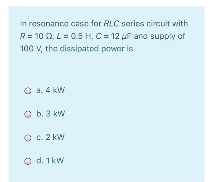 Solved In resonance case for RLC series circuit with R = 10 | Chegg.com