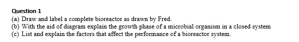 Question 1 (a) Draw and label a complete bioreactor | Chegg.com