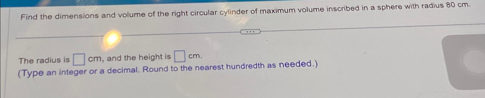 find the dimensions of a right circular cylinder of maximum volume