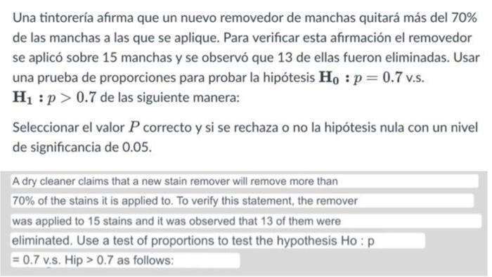 Una tintorería afirma que un nuevo removedor de manchas quitará más del 70% de las manchas a las que se aplique. Para verific