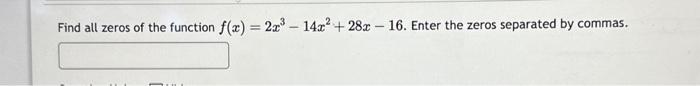 Solved Find all zeros of the function f(x)=2x3−14x2+28x−16. | Chegg.com
