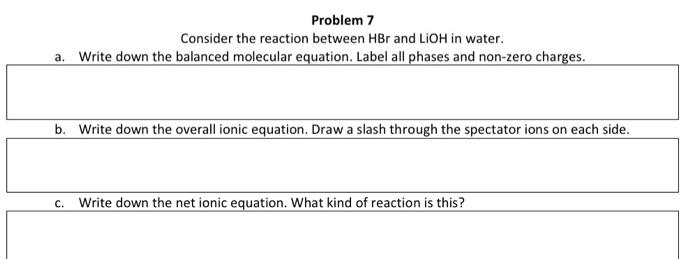 Solved Problem 7 Consider the reaction between HBr and LiOH | Chegg.com