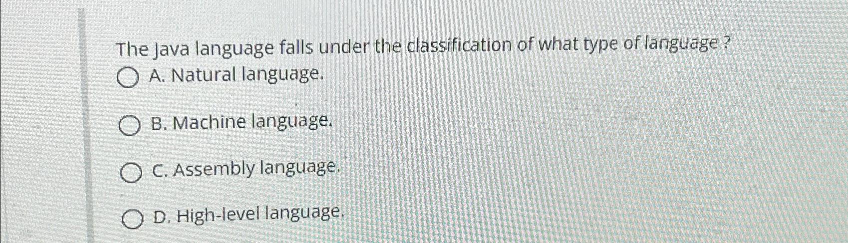 Solved The Java language falls under the classification of | Chegg.com