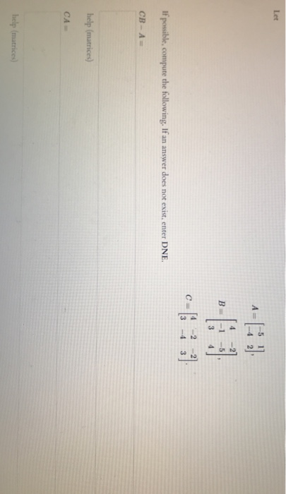 Solved Let A B 3 4 C= - 2 3 3 -4 If Possible, Compute The | Chegg.com