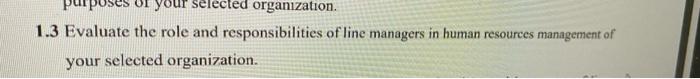 oses your selected organization. 1.3 Evaluate the role and responsibilities of line managers in human resources management of