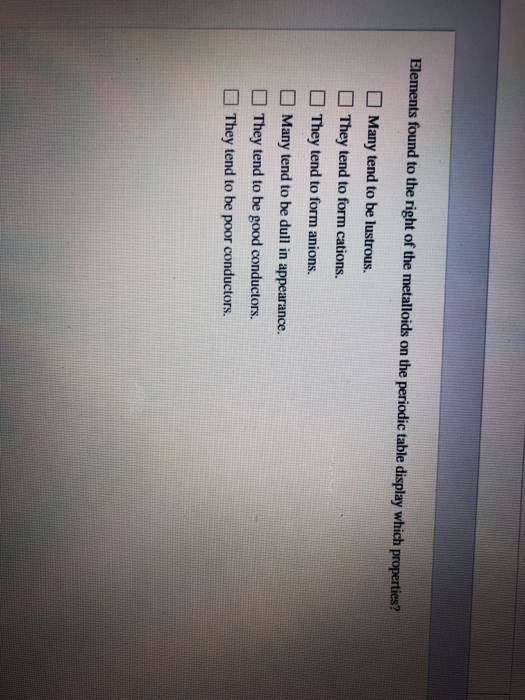 Solved Elements found to the right of the metalloids on the