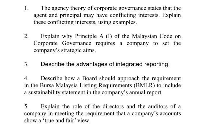 1. The agency theory of corporate governance states that the agent and principal may have conflicting interests. Explain thes