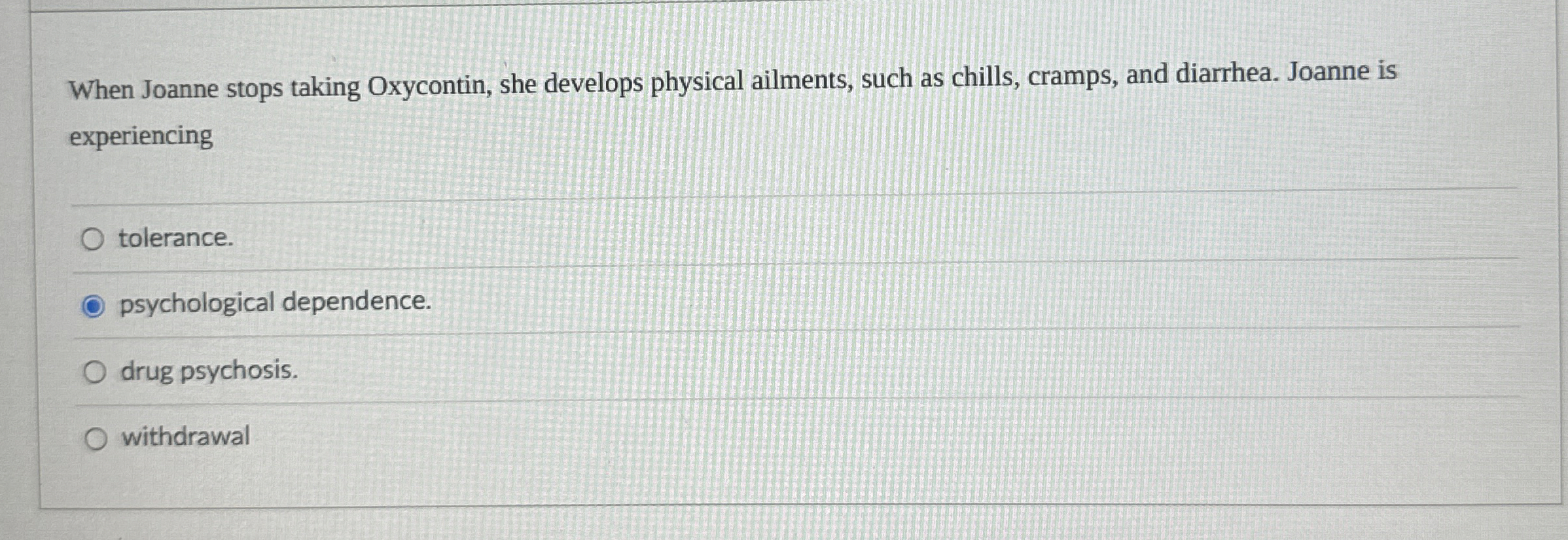 Solved When Joanne stops taking Oxycontin, she develops