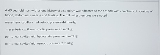 A 40 year old man with a long history of alcoholism | Chegg.com
