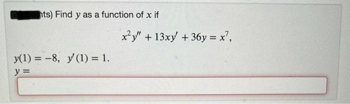 Solved ts) Find y as a function of x if x2y′′+13xy′+36y=x7 | Chegg.com