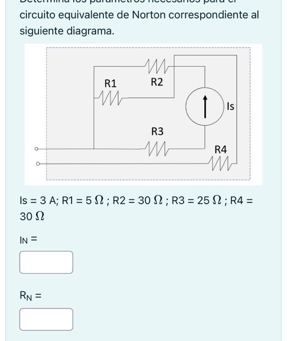 circuito equivalente de Norton correspondiente al siguiente diagrama. \[ \begin{array}{l} \text { IS }=3 \mathrm{~A} ; \mathr