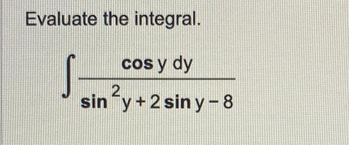 Evaluate the integral. \[ \int \frac{\cos y d y}{\sin ^{2} y+2 \sin y-8} \]