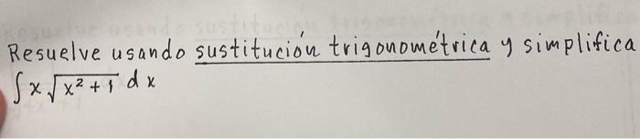 Resuelve usando sustitución trigonométrica y simplifica \[ \int x \sqrt{x^{2}+1} d x \]