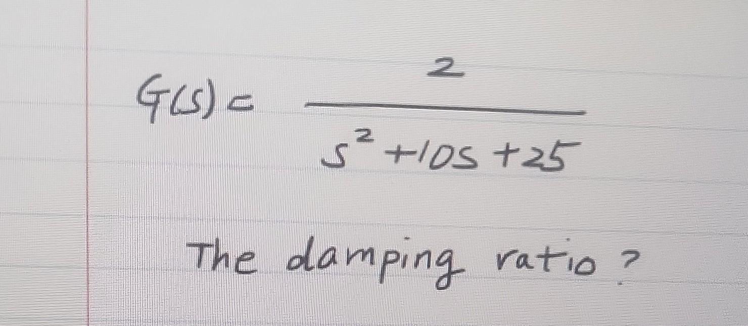 Solved G(s)=s2+10s+252 The damping ratio?