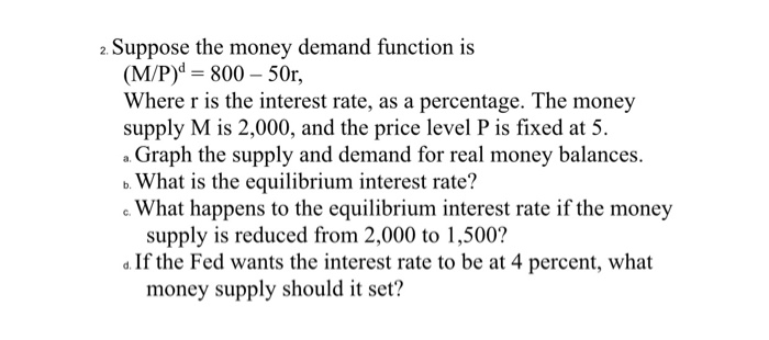 Solved 2 Suppose The Money Demand Function Is M P 800