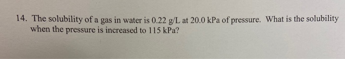 Solved 14. The solubility of a gas in water is 0.22 g/L at | Chegg.com