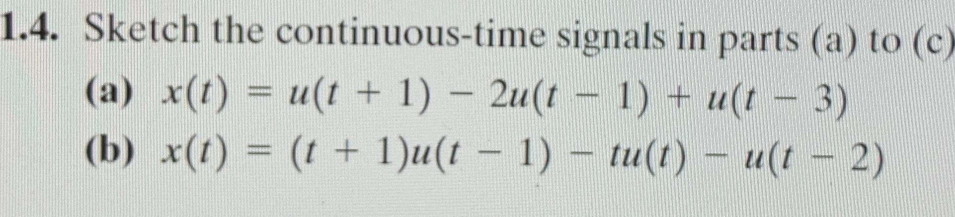 Solved 1.4. ﻿Sketch the continuous-time signals in parts (a) | Chegg.com
