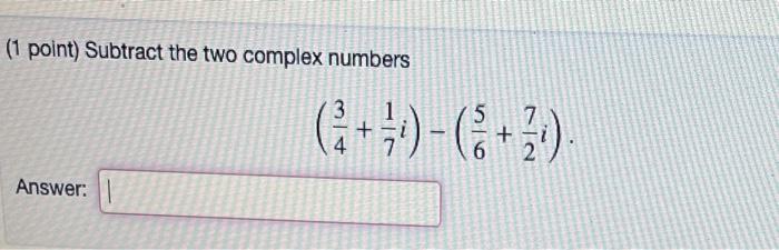 Solved (1 point) Subtract the two complex numbers | Chegg.com