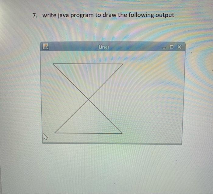 Solved 7. write java program to draw the following output | Chegg.com