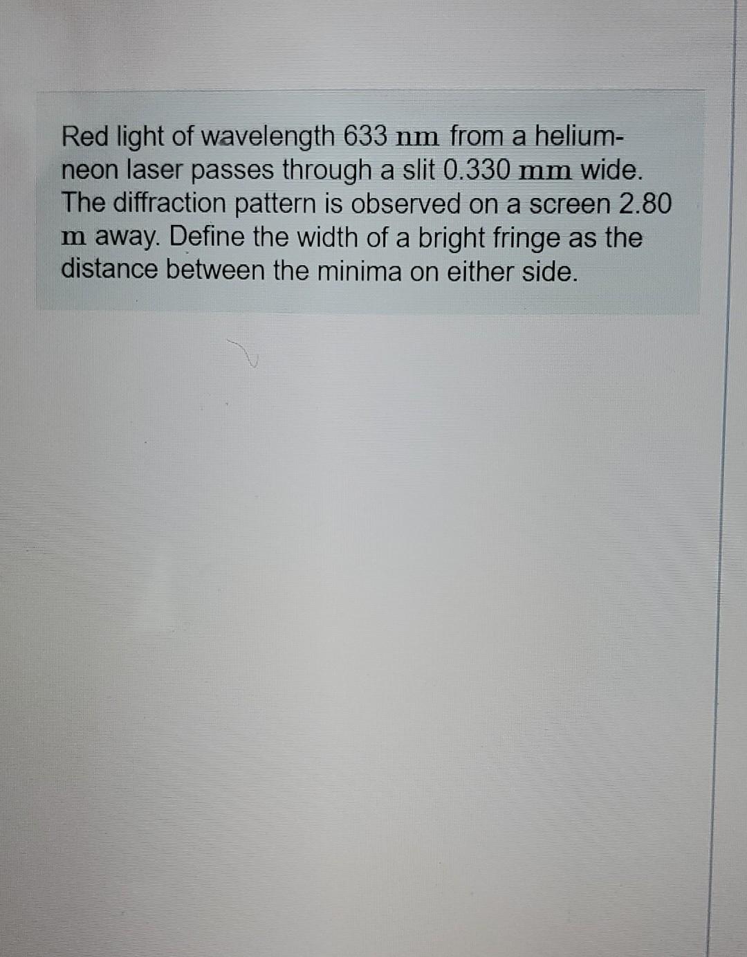 Solved Red light of wavelength 633 nm from a helium- neon | Chegg.com