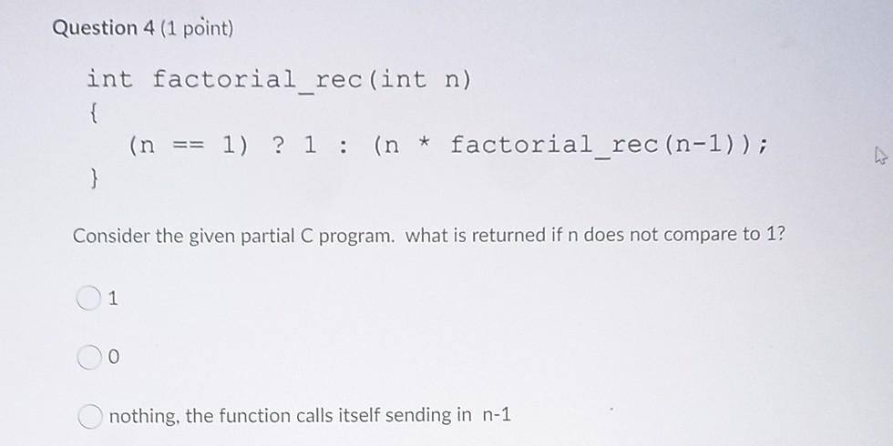 Solved Question 2 (1 point) int factorial rec (int n) { (n | Chegg.com