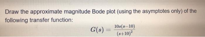 Solved Draw the approximate magnitude Bode plot (using the | Chegg.com