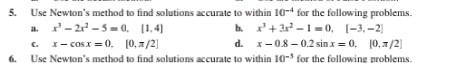 Solved 5. Use Newton's method to find solutions accurate to | Chegg.com