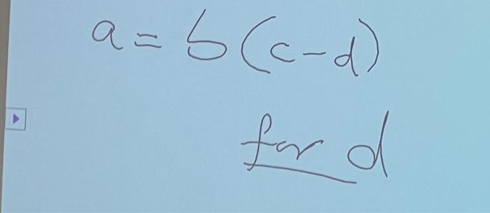Solved a=S(c−d) for d