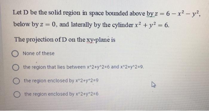 Solved Let D be the solid region in space bounded above by z | Chegg.com