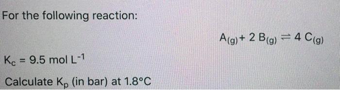 Solved For the following reaction: A(g) + 2 B(g) = 2 C(g) | Chegg.com