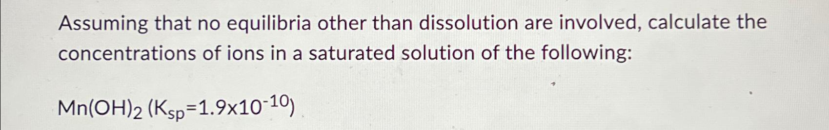 Solved Assuming that no equilibria other than dissolution | Chegg.com