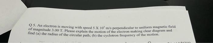 Solved QS. An electron is moving with speed 5 X 10 m/s | Chegg.com
