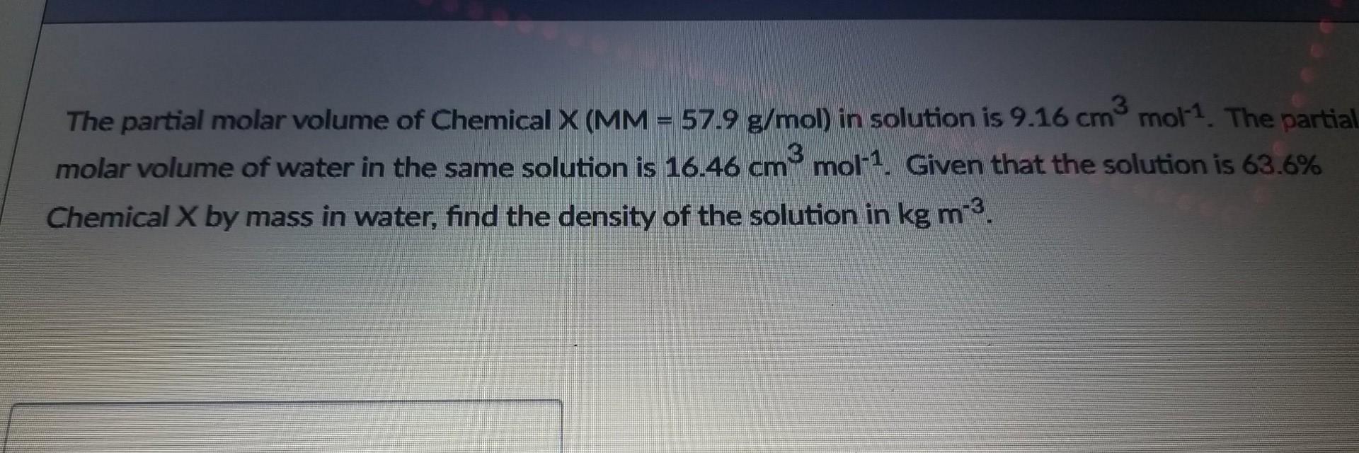 Solved The partial molar volume of Chemical X (MM = 57.9 | Chegg.com