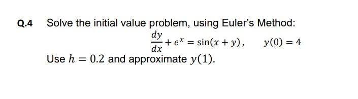 Solved Q.4 Solve the initial value problem, using Euler's | Chegg.com
