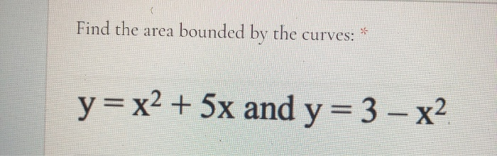 Solved Find The Area Bounded By The Curves Y X2 5x And Chegg Com