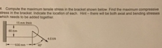 Solved 4. Compute the maximum tensile stress in the bracket | Chegg.com