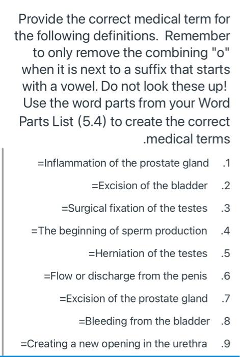 Provide the correct medical term for the following definitions. Remember to only remove the combining 0 when it is next to