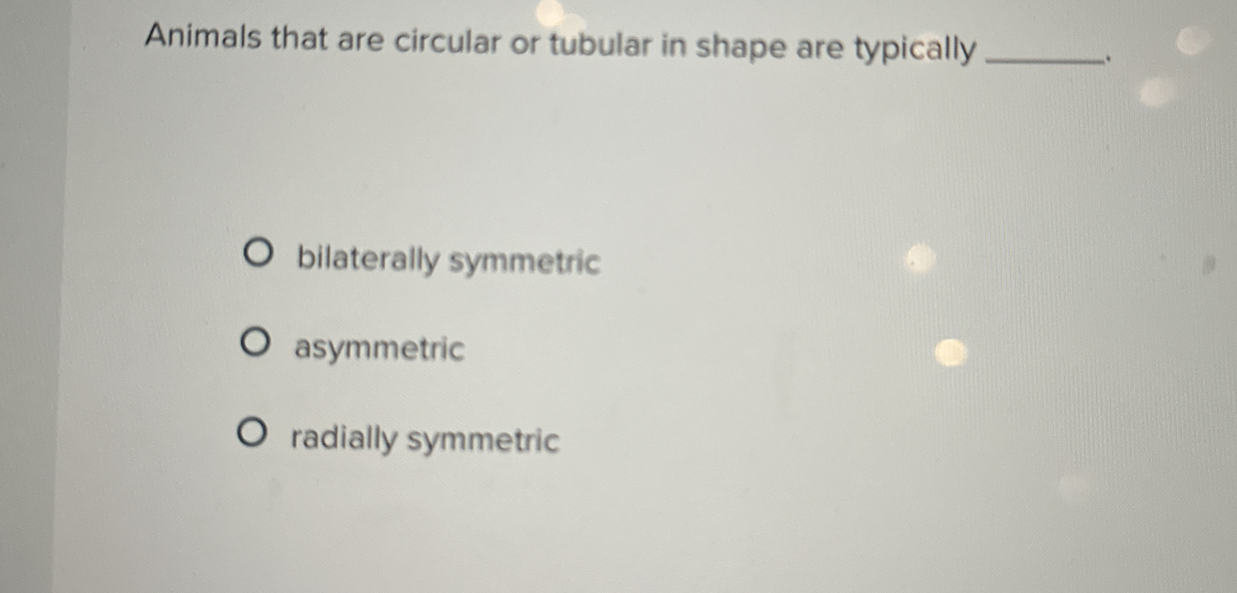 Solved Animals that are circular or tubular in shape are | Chegg.com